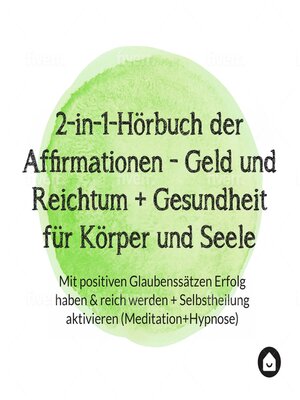 cover image of 2-in-1-Hörbuch der Affirmationen--Geld und Reichtum + Gesundheit für Körper und Seele